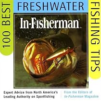 IN-FISHERMAN 100 Best Freshwater Fishing Tips: Expert Advice from North America's Leading Authority on Sportfishing