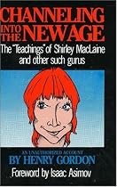 Channeling into the New Age: The 'Teachings' of Shirley MacLaine and Other Such Gurus
