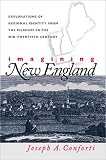 Imagining New England: Explorations of Regional Identity from the Pilgrims to the Mid-Twentieth Century