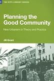 Planning the Good Community: New Urbanisms in Theory and Practice (The Rtpi Library Series)