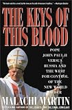 Keys of This Blood: Pope John Paul II Versus Russia and the West for Control of the New World Order