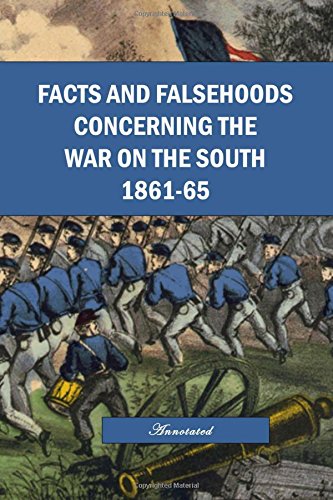Facts and Falsehoods Concerning the War on the South 1861-1865, Annotated