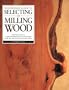 Woodworker's Guide to Selecting and Milling Wood