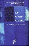 Le geste ultime. Essai sur l'�nigme du suicide