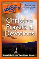 The Complete Idiot's Guide to Christian Prayers  &  Devotions (Complete Idiot's Guide to)