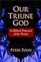 Our Triune God: A Biblical Portrayal of the Trinity