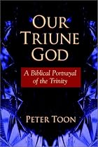 Our Triune God: A Biblical Portrayal of the Trinity