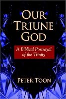 Our Triune God: A Biblical Portrayal of the Trinity