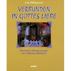 Verbunden in Gottes Liebe: Ein bunter Blumenstrau� zur Goldenen Hochzeit