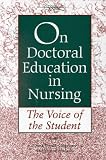 On Doctoral Education in Nursing: The Voice of the Student (National League for Nursing Series (All Nln Titles)