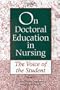 On Doctoral Education in Nursing: The Voice of the Student (NATIONAL LEAGUE FOR NURSING SERIES (ALL NLN TITLES))