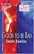 Good To Be Bad (Harlequin Blaze)