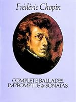 Complete Ballades, Impromptus and Sonatas