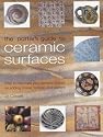 The Potter's Guide to Ceramic Surfaces: A Practical Directory of Ceramic Surface Decoration Techniques, Plus Guidance on How Best to Use Them