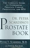 Dr. Peter Scardinos Prostate Book: The Complete Guide to Overcoming Prostate Cancer, Prostatitis and BPH