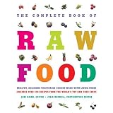 The Complete Book of Raw Food: Healthy, Delicious Vegetarian Cuisine Made with Living Foods