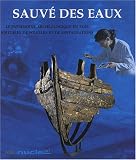 Sauv� des eaux : Le patrimoine arch�ologique en bois, histoires de fouilles et de restaurations