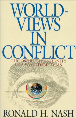 Worldviews in Conflict: Choosing Christianity in the World of Ideas