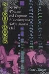 Nightwork: Sexuality, Pleasure, and Corporate Masculinity in a Tokyo Hostess Club