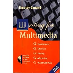 Writing for Multimedia: Entertainment, Education, Training, Advertising and the World Wide Web