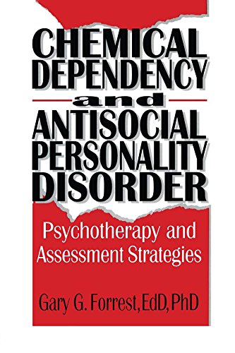 Chemical Dependency and Antisocial Personality Disorder: Psychotherapy and Assessment Strategies (Haworth Addictions Treatment)