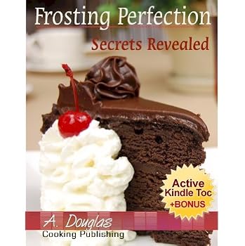 frosting perfection secrets revealed - create your home based cake decorating business (cooking ebook with easy navigation) + free pdf - a. douglas and cooking ebook publishing frosting perfection secrets revealed - create your home based cake decorating business (cooking ebook with easy navigation) + free pdf - a. douglas and cooking ebook publishing