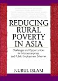 Reducing Rural Poverty in Asia: Challenges And Opportunities for Microenterprises And Public Employment Schemes (Global Food & Nutrition Security)