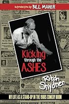 Kicking Through the Ashes: My Life as a Stand-up in the 1980s Comedy Boom Kicking Through the Ashes: My Life as a Stand-up in the 1980s Comedy Boom
