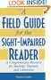 A Field Guide for the Sight-Impaired Reader: A Comprehensive Resource for Students, Teachers, and Librarians
