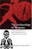 The Archaeology of Weapons: Arms and Armour from Prehistory to the Age of Chivalry