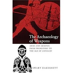 The Archaeology of Weapons: Arms and Armour from Prehistory to the Age of Chivalry