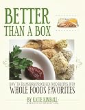 Better Than a Box: How to Transform Processed Food Recipes into Whole Foods Favorites