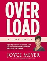 Overload Study Guide: How to Unplug, Unwind, and Unleash Yourself from the Pressure of Stress