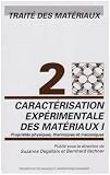 Traité des Matériaux : Tome 2, Caractérisation expérimentale des matériaux : propriétés physiques, thermiques et mécaniques Traité des Matériaux : Tome 2, Caractérisation expérimentale des matériaux : propriétés physiques, thermiques et mécaniques