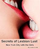 Secrets of Lesbian Lust - New York City with the Girls (Erotic, Erotica, Sexy Story)