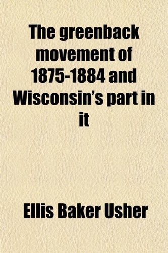 The greenback movement of 1875-1884 and Wisconsin's part in it