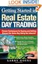 Getting Started in Real Estate Day Trading: Proven Techniques for Buying and Selling Houses The Same Day Using The Internet!