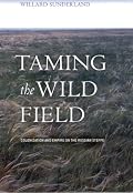 Taming the Wild Field: Colonization And Empire on the Russian Steppe