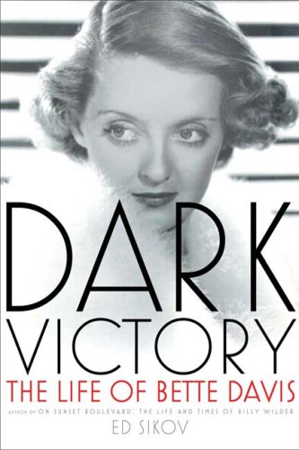 Dark Victory: The Life of Bette Davis, by Ed Sikov Dark Victory: The Life of Bette Davis, by Ed Sikov