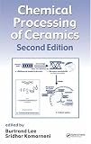 Chemical Processing of Ceramics, Second Edition (Materials Engineering)