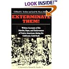 Click here to buy Exterminate Them: Written Accounts of the Murder, Rape, and Slavery of Native Americans... by  Clifford E. Trafzer and Joel R. Hyer.