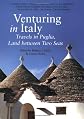 Venturing in Italy: Travels in Puglia, the Land of Two Seas
