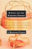 Science and the Founding Fathers: Science in the Political Thought of Jefferson, Franklin, Adams, and Madison