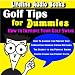Golf Tips for Dummies - How to Improve Your Golf Swing