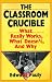 The Classroom Crucible: What Really Works, What Doesn't, And Why