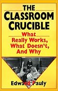 The Classroom Crucible: What Really Works, What Doesn't, and Why
