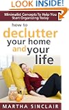How To Declutter Your Home And Your Life: Minimalist Concepts To Help You Start Organizing Today