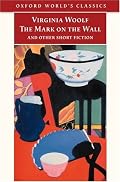The Mark on the Wall and Other Short Fiction (Oxford World's Classics)