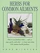 Herbs for Common Ailments: How to Use Familiar Herbs--Such as Sage, Garlic, and Aloe--To Treat More Than 100 Common Health Problems