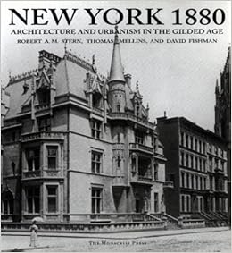 New York 1880: Architecture and Urbanism in the Gilded Age by Robert A.M. Stern